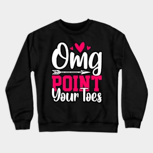 omg point your toes Funny Dancing Dance Crewneck Sweatshirt